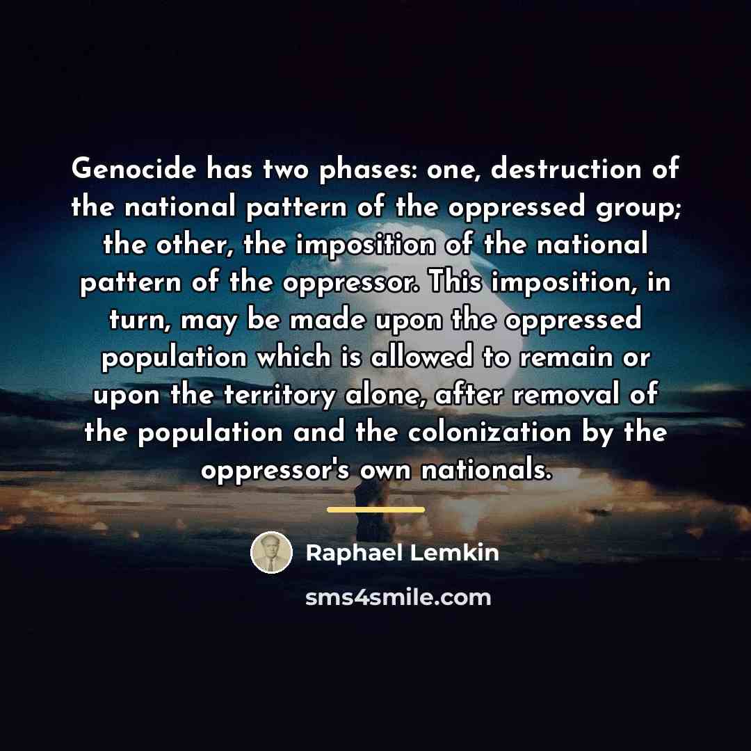 “Genocide has two phases: one, destruction of the national pattern…” quote by Raphael Lemkin