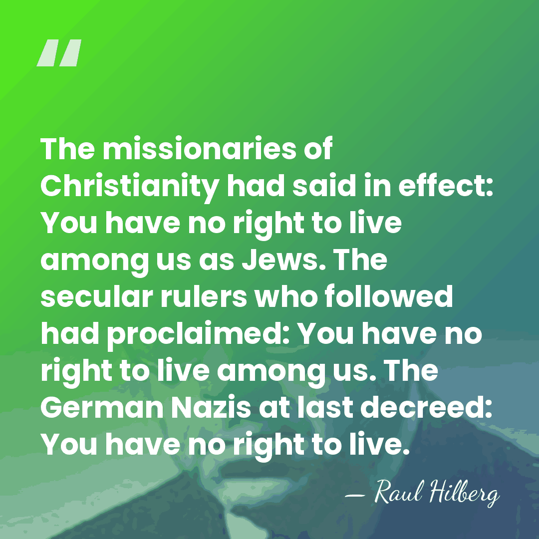 The missionaries of Christianity had said in effect: You have no right&hellip; - Raul Hilberg