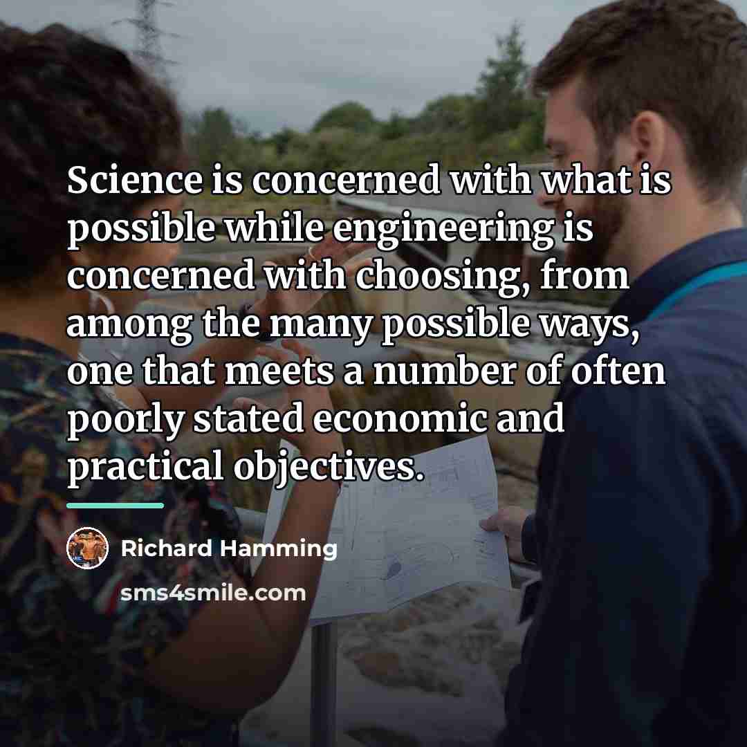 “Science is concerned with what is possible while engineering is…” quote by Richard Hamming