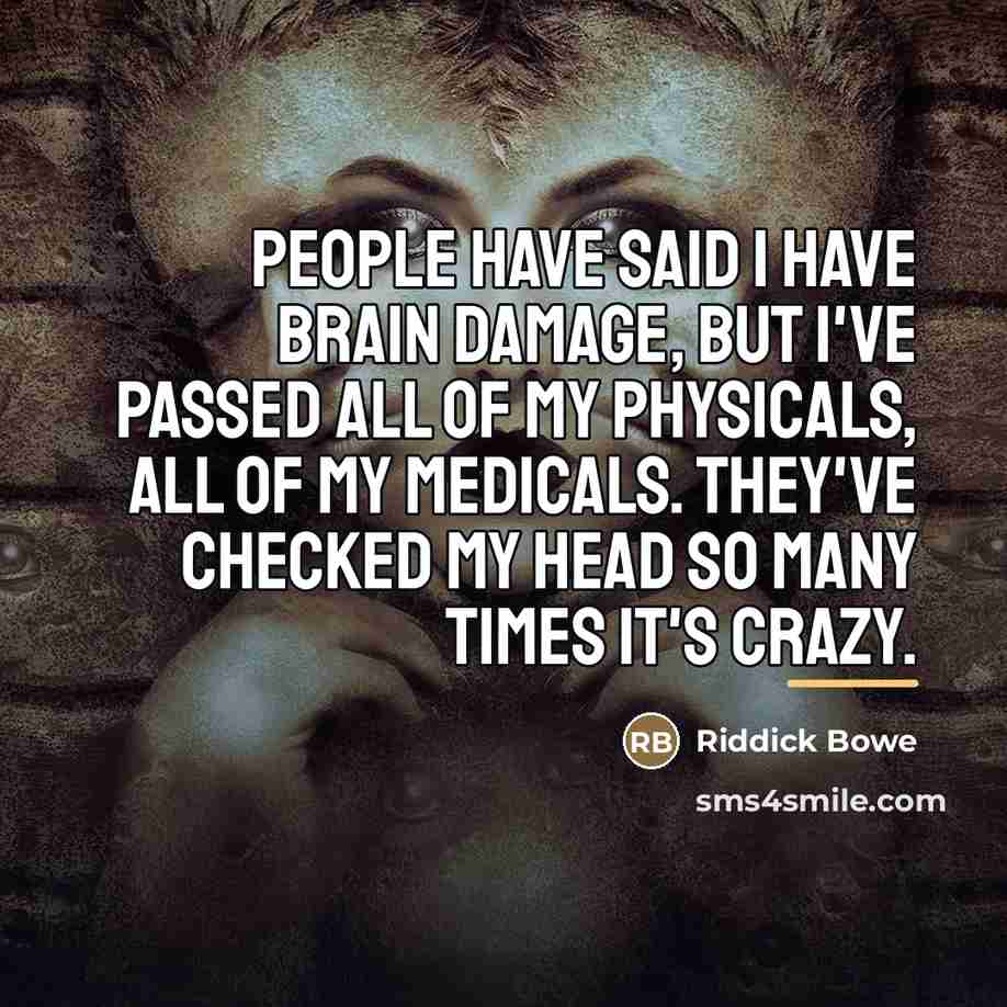 “People have said I have brain damage, but I've passed…” quote by Riddick Bowe