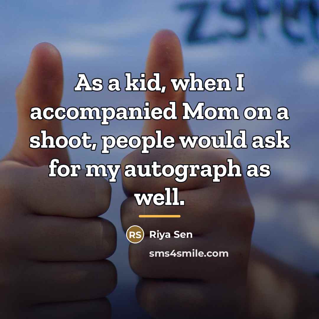 “As a kid, when I accompanied Mom on a shoot,…” quote by Riya Sen