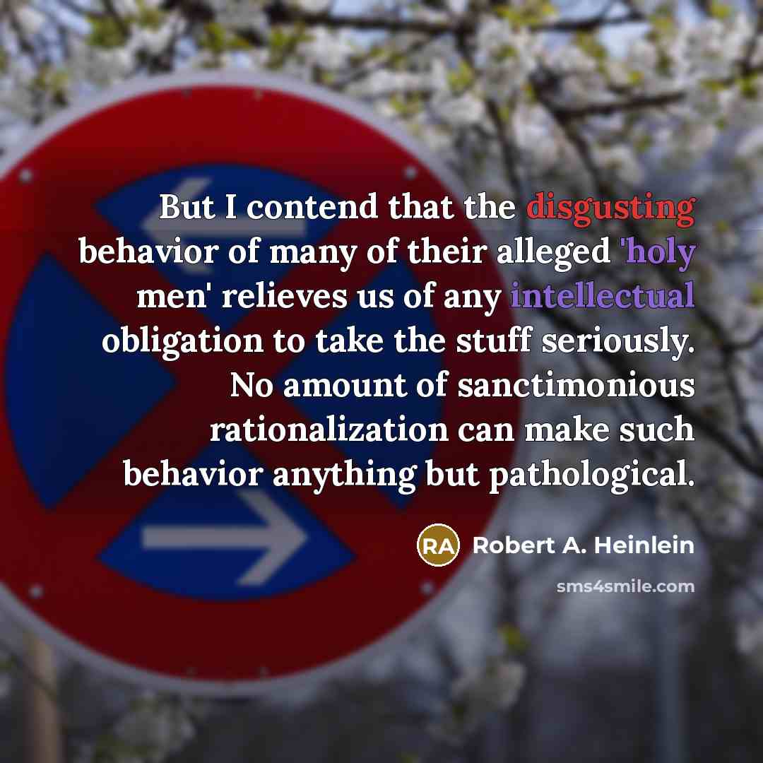 “But I contend that the disgusting behavior of many of…” quote by Robert A. Heinlein