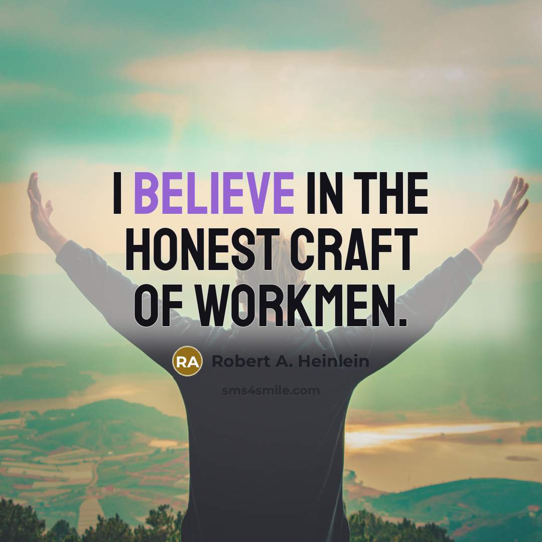 “I believe in the honest craft of workmen.…” quote by Robert A. Heinlein
