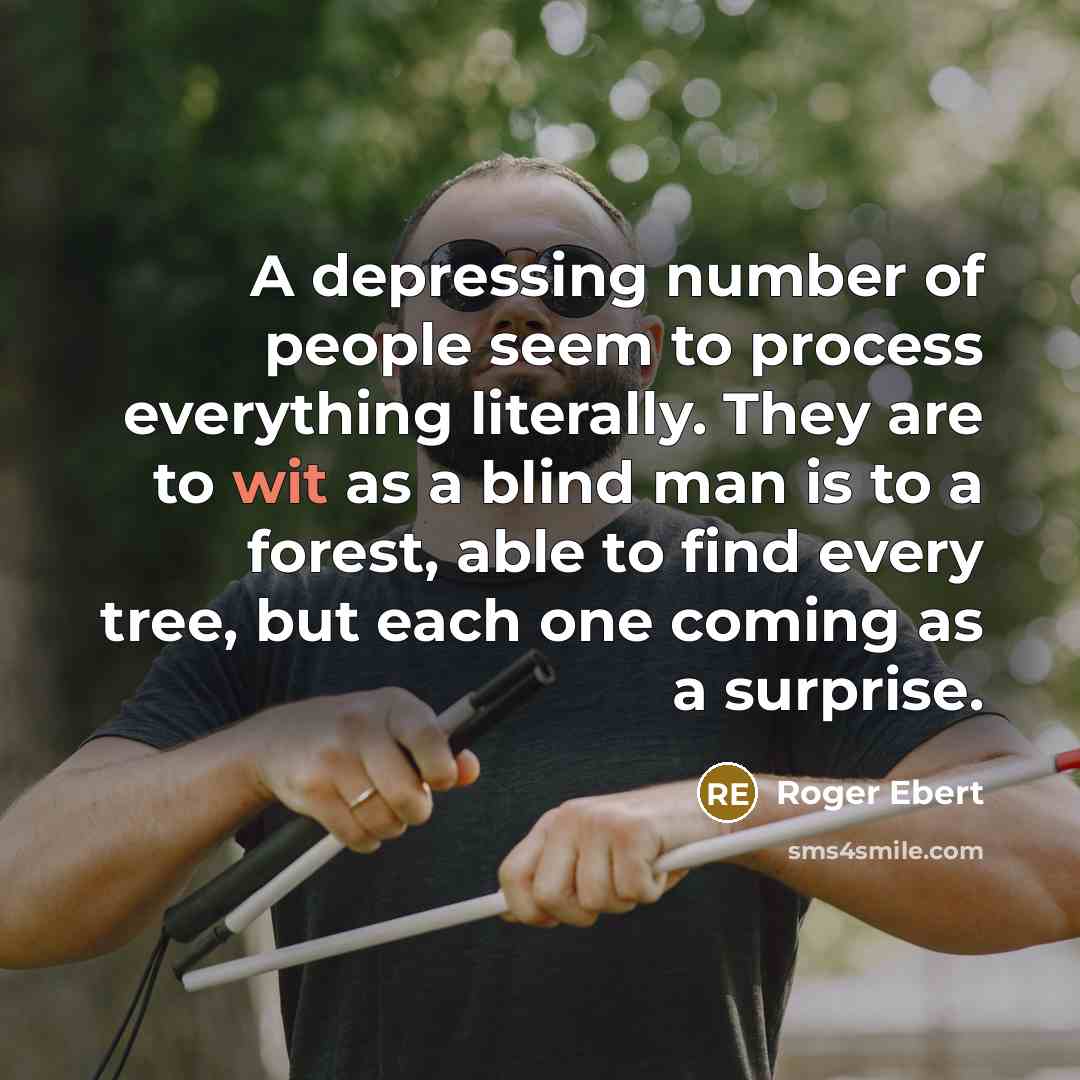 “A depressing number of people seem to process everything literally.…” quote by Roger Ebert