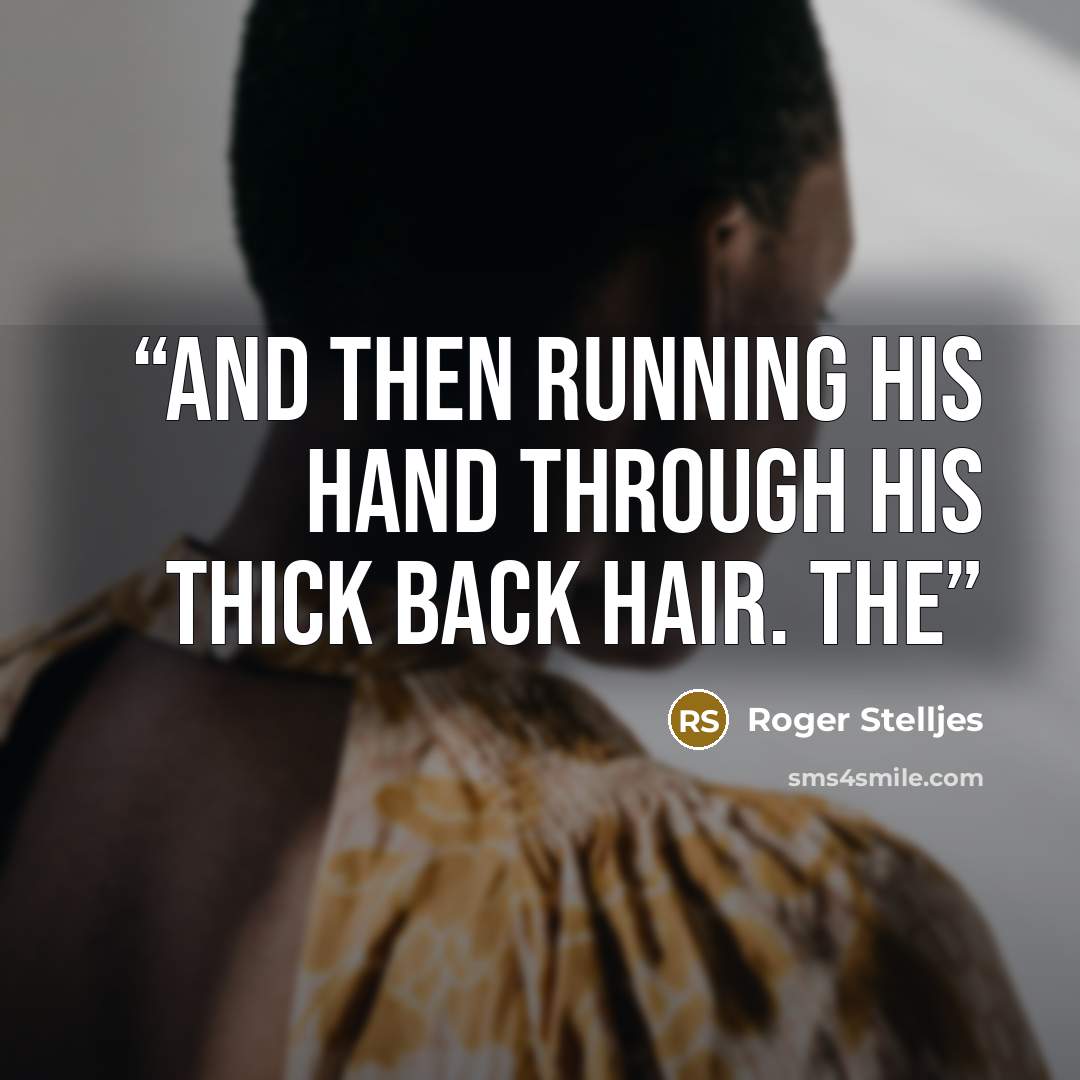 “and then running his hand through his thick back hair. The” quote by Roger Stelljes
