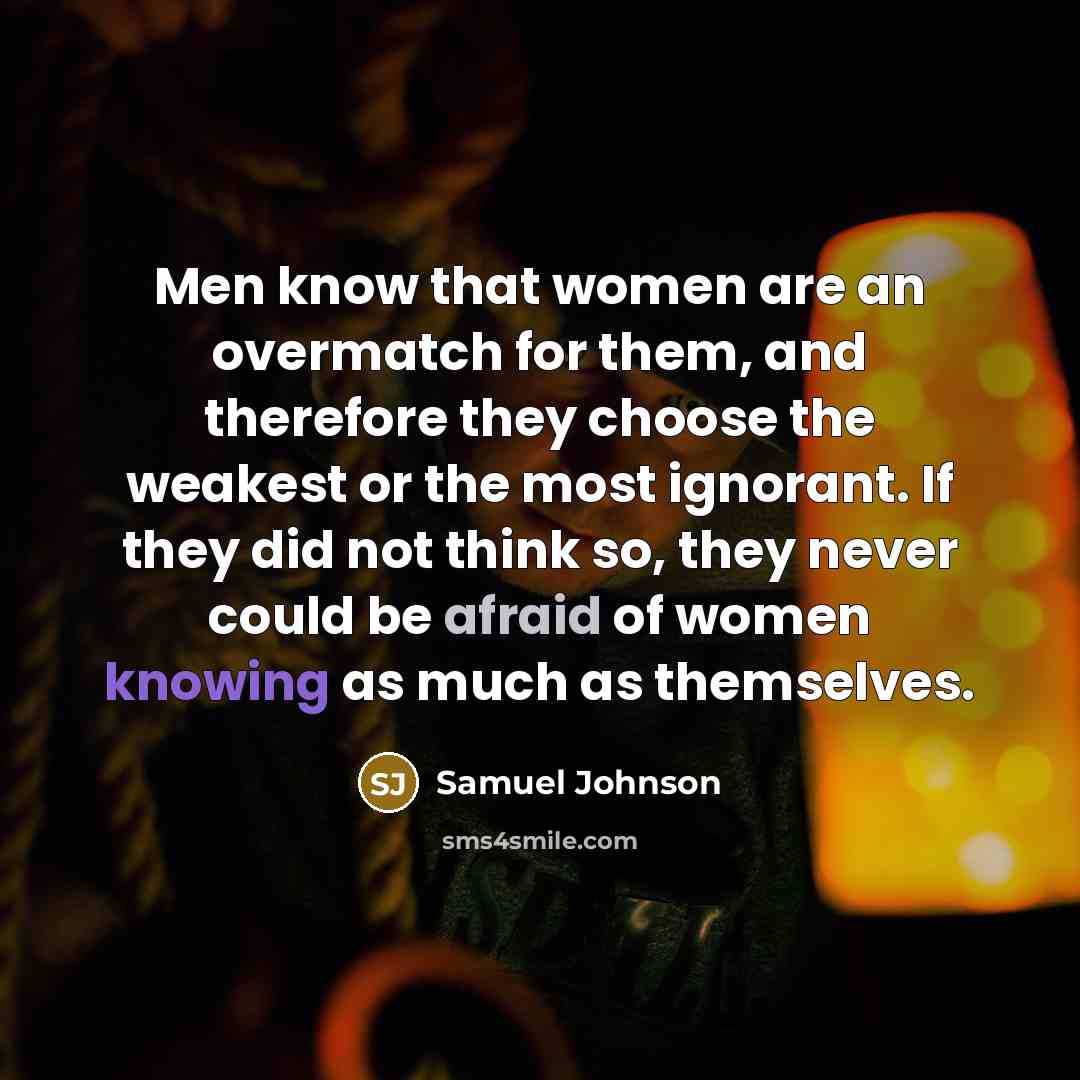 “Men know that women are an overmatch for them, and…” quote by Samuel Johnson