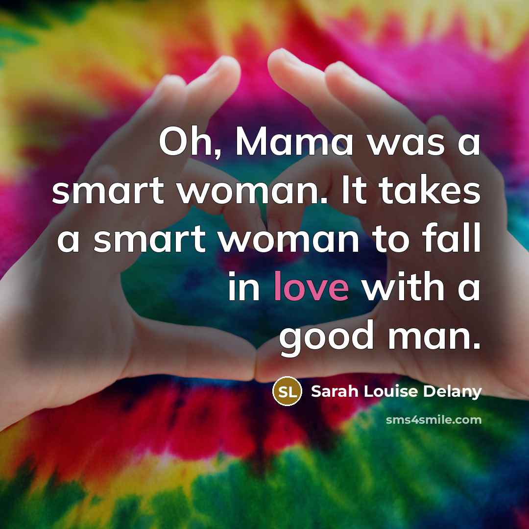“Oh, Mama was a smart woman. It takes a smart…” quote by Sarah Louise Delany