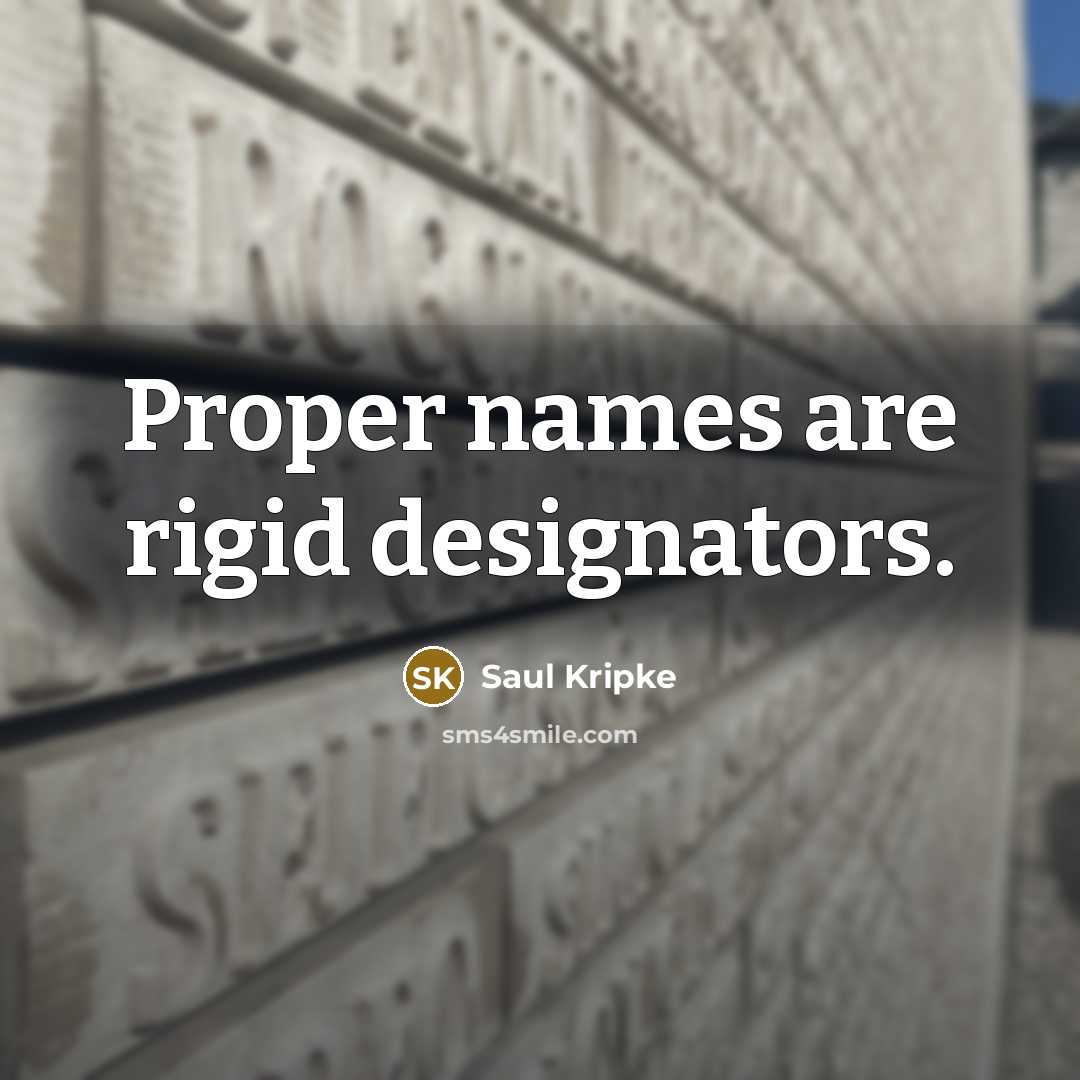 “Proper names are rigid designators.…” quote by Saul Kripke