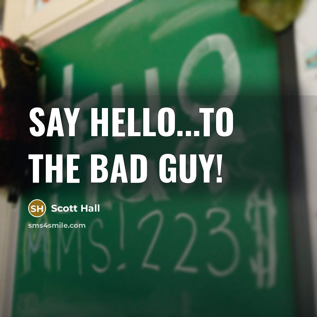 “Say hello...to the BAD GUY!…” quote by Scott Hall