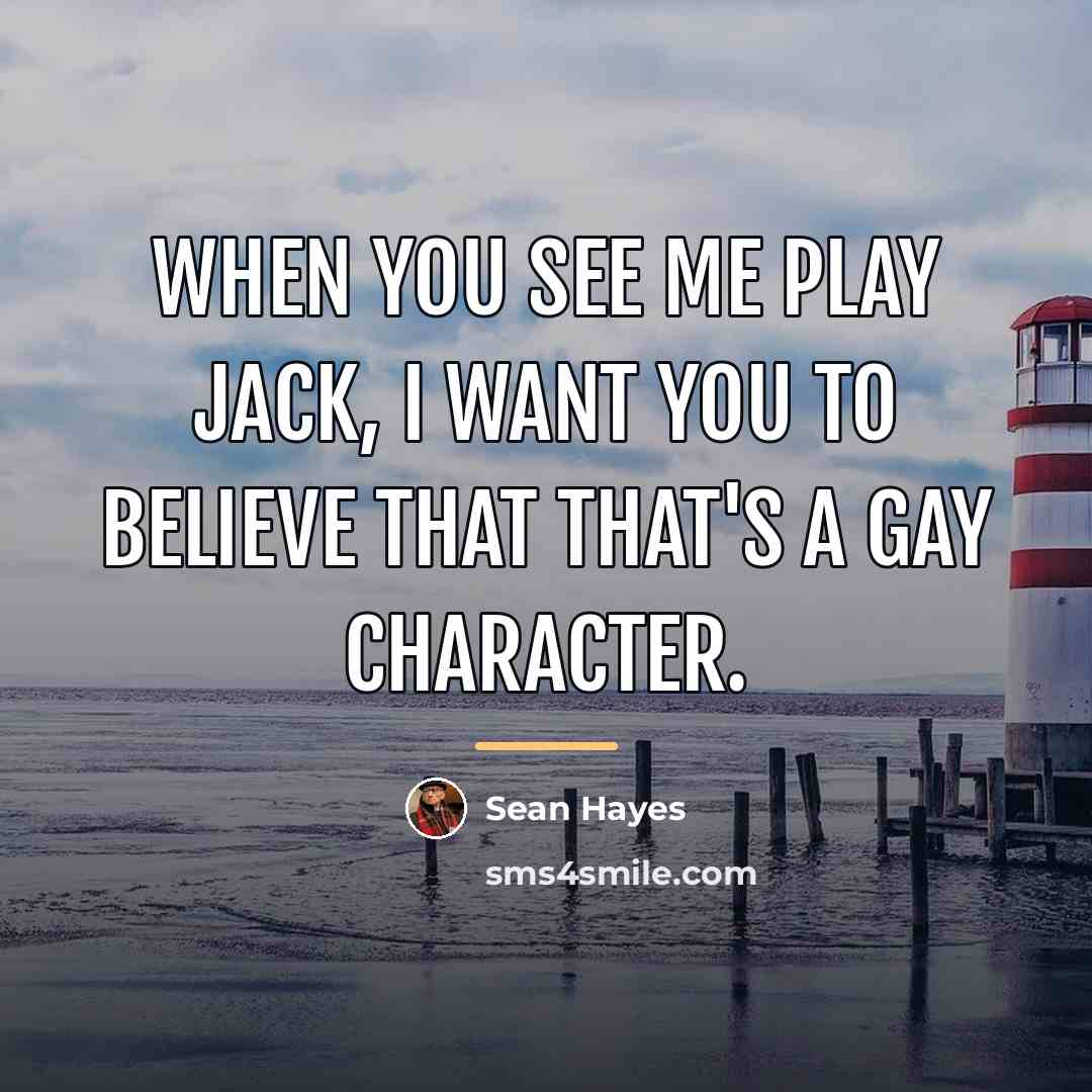 “When you see me play Jack, I want you to…” quote by Sean Hayes