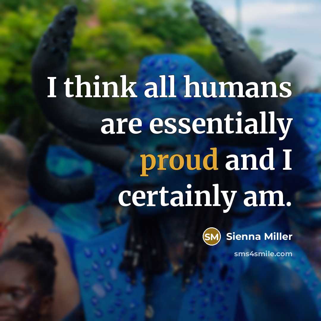 “I think all humans are essentially proud and I certainly…” quote by Sienna Miller