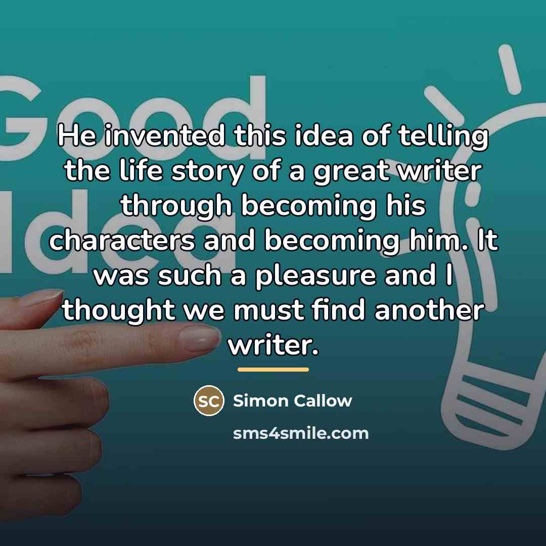 “He invented this idea of telling the life story of…” quote by Simon Callow