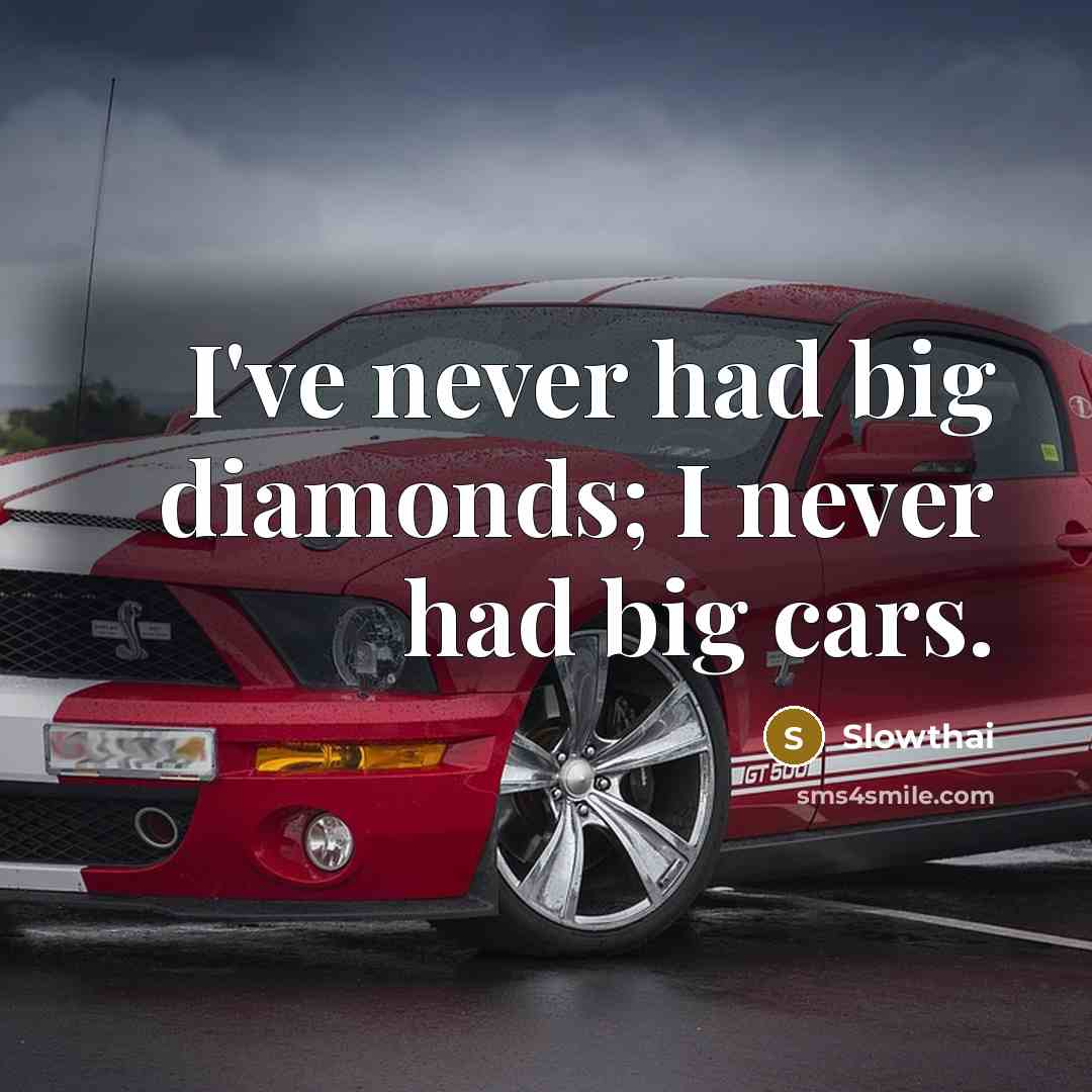 “I've never had big diamonds; I never had big cars.…” quote by Slowthai