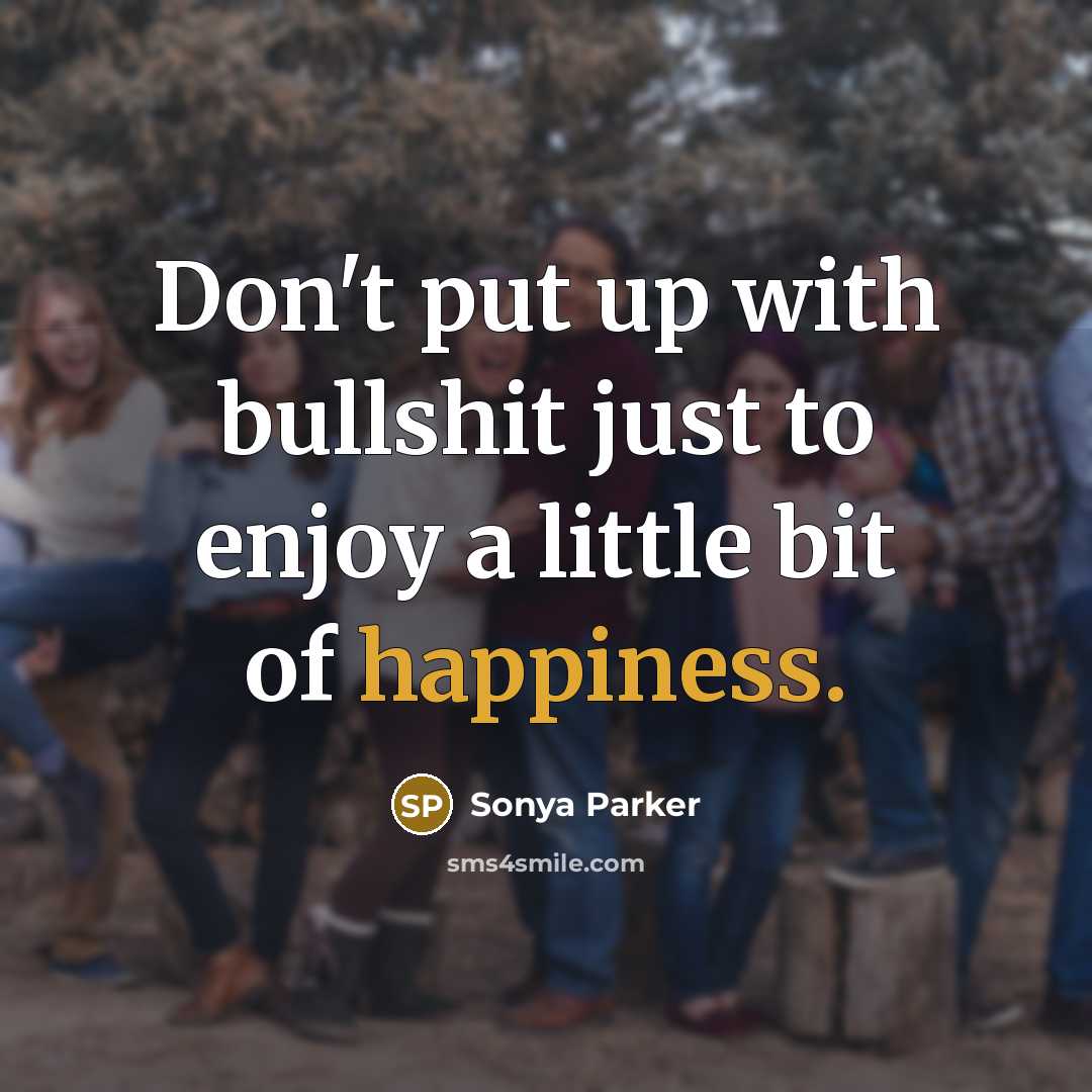 “Don't put up with bullshit just to enjoy a little…” quote by Sonya Parker