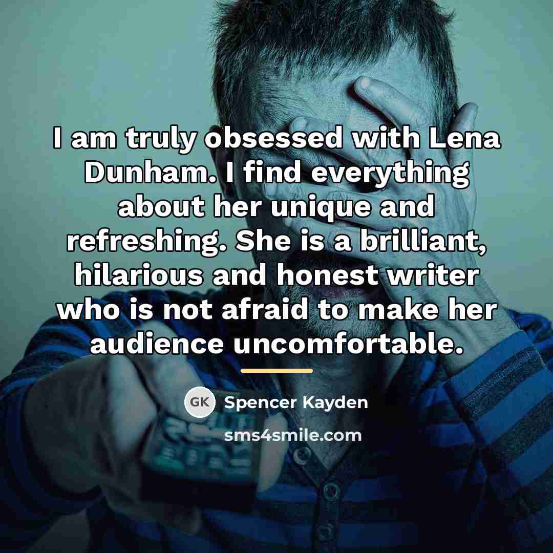 “I am truly obsessed with Lena Dunham. I find everything…” quote by Spencer Kayden