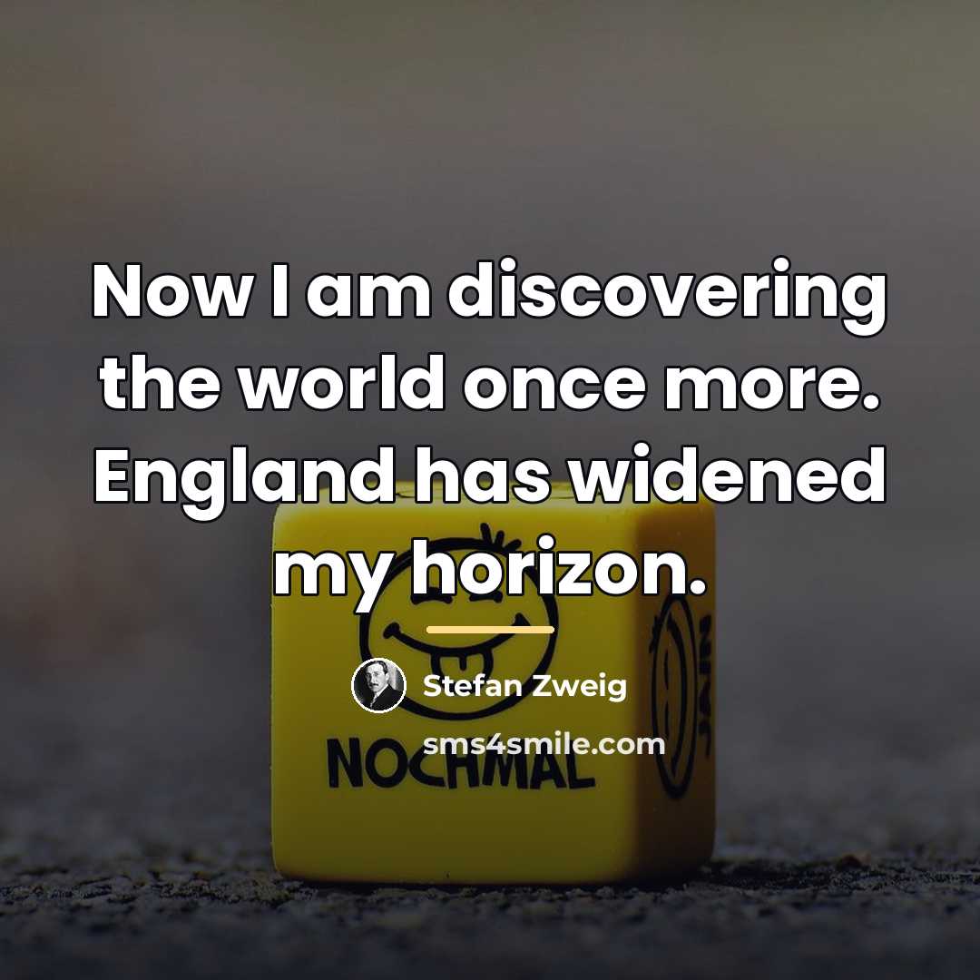 “Now I am discovering the world once more. England has…” quote by Stefan Zweig