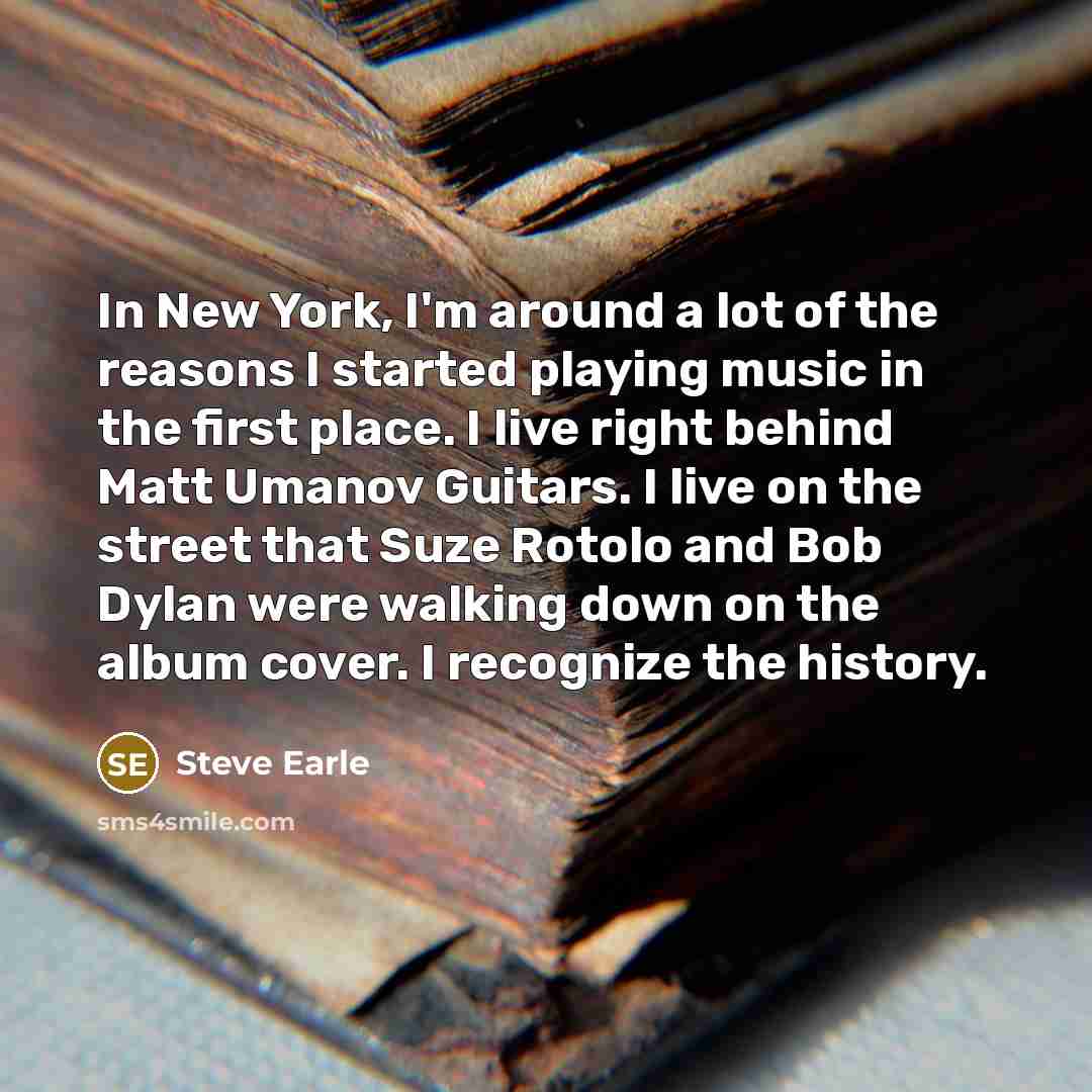 “In New York, I'm around a lot of the reasons…” quote by Steve Earle