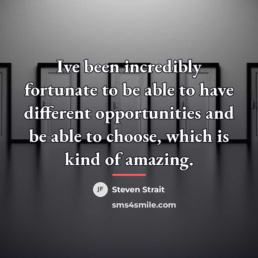 “Ive been incredibly fortunate to be able to have different…” quote by Steven Strait