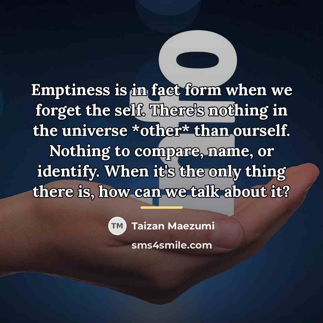 “Emptiness is in fact form when we forget the self.…” quote by Taizan Maezumi