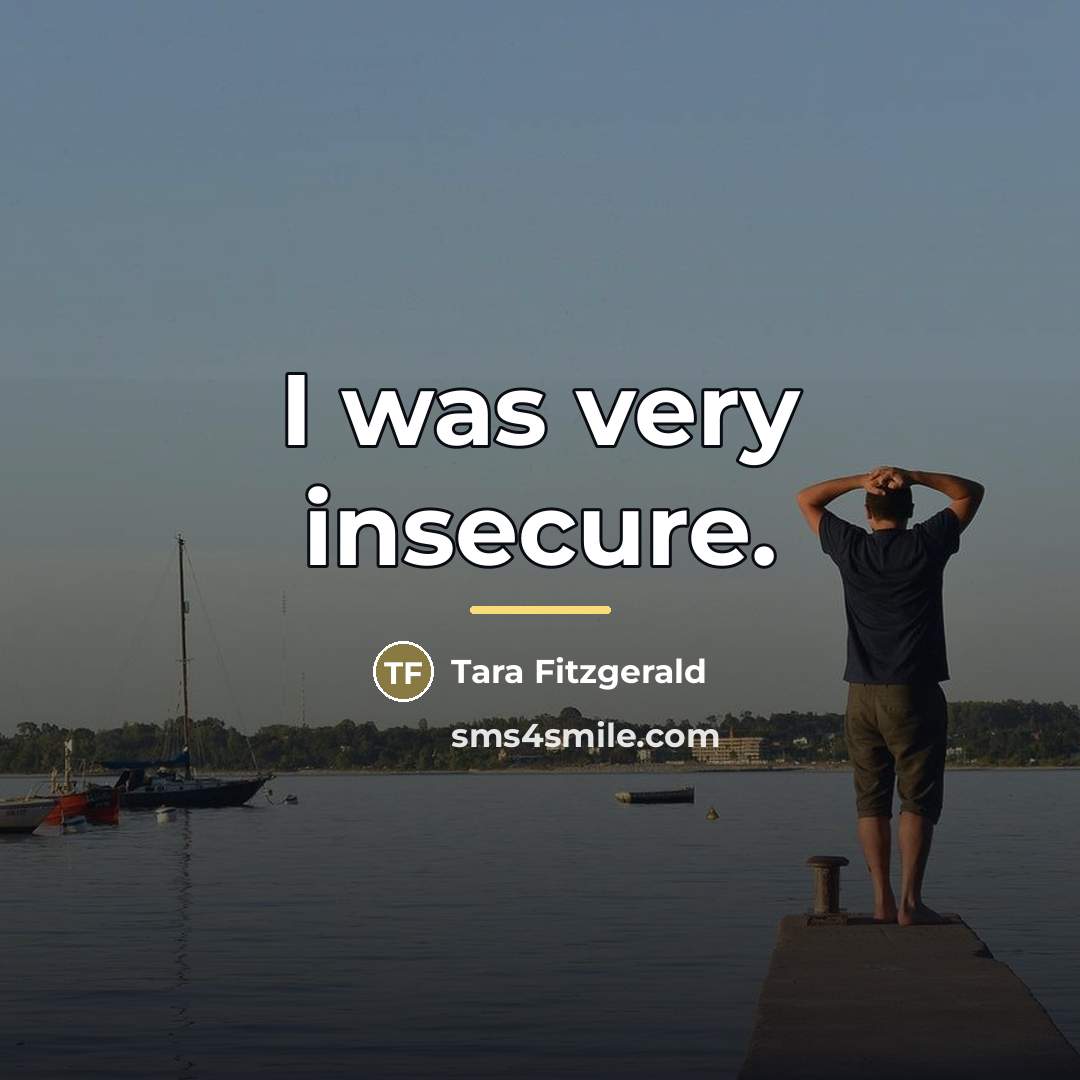 “I was very insecure.…” quote by Tara Fitzgerald