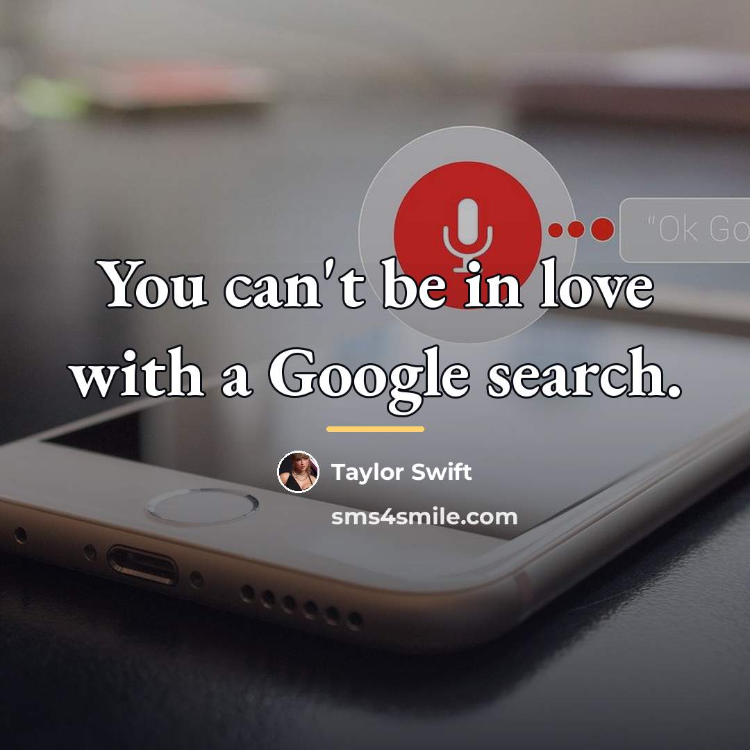“You can't be in love with a Google search.…” quote by Taylor Swift