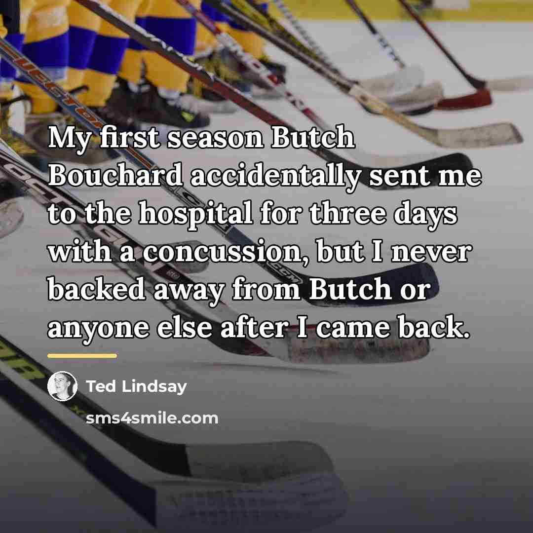 “My first season Butch Bouchard accidentally sent me to the…” quote by Ted Lindsay