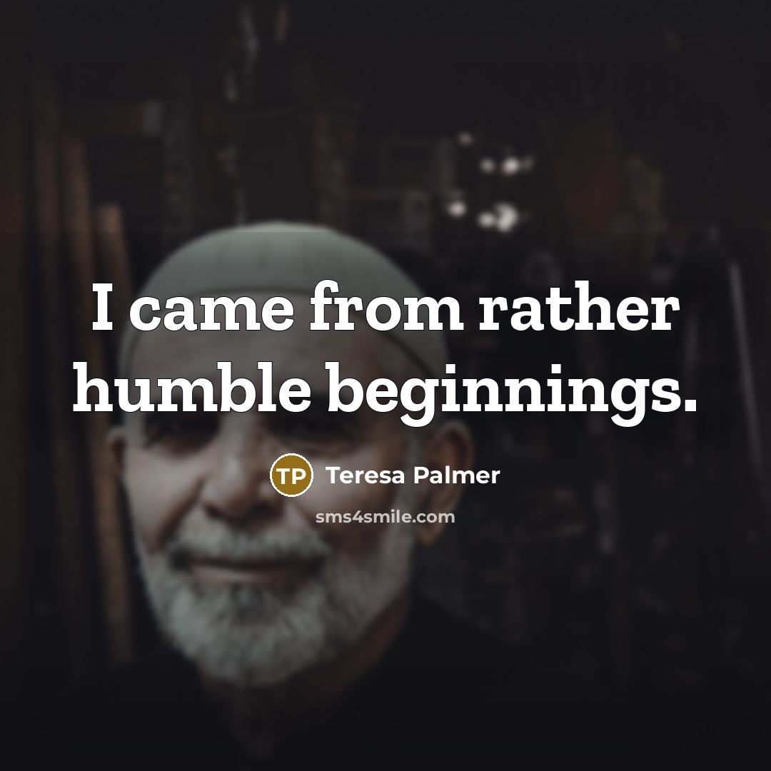 “I came from rather humble beginnings.…” quote by Teresa Palmer