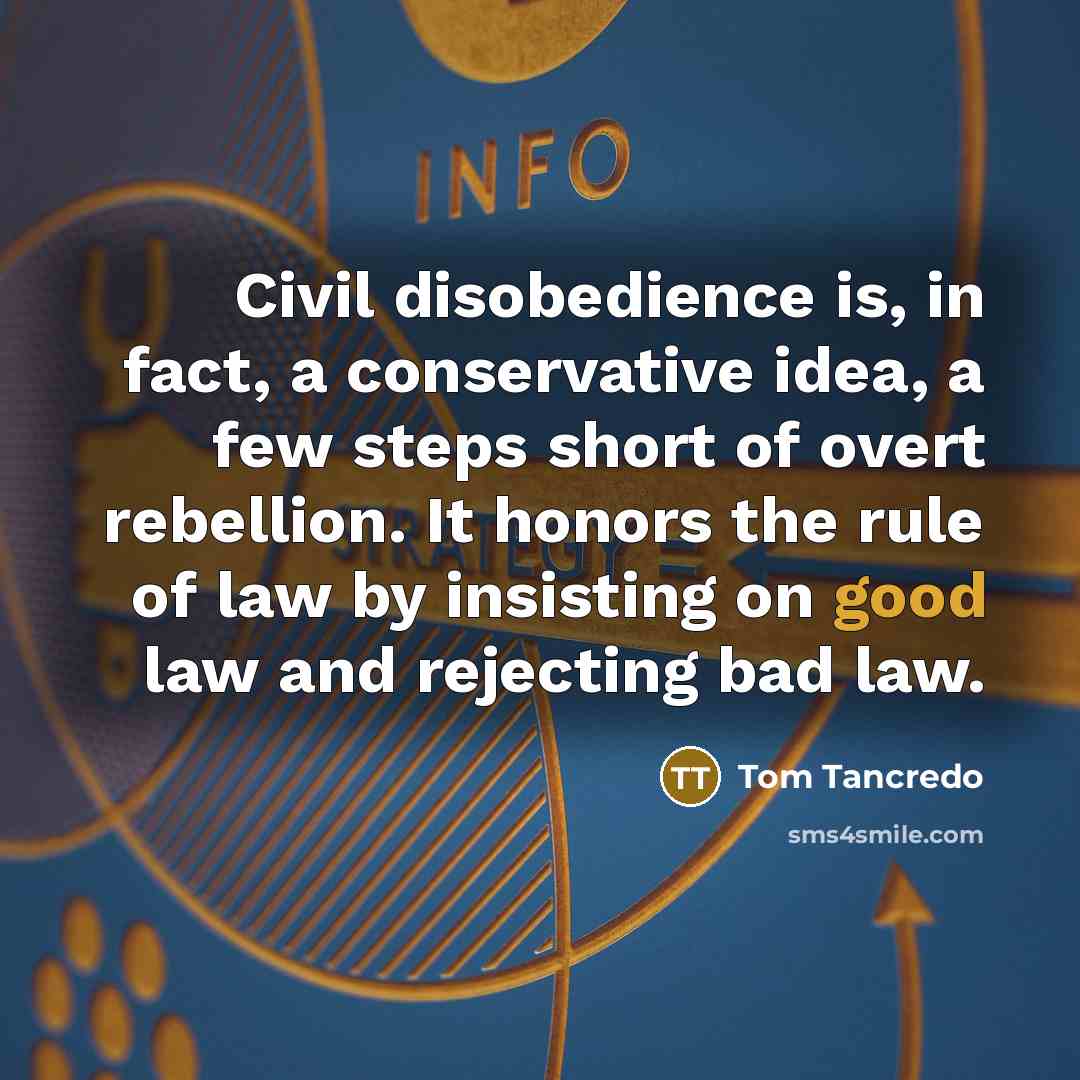 “Civil disobedience is, in fact, a conservative idea, a few…” quote by Tom Tancredo