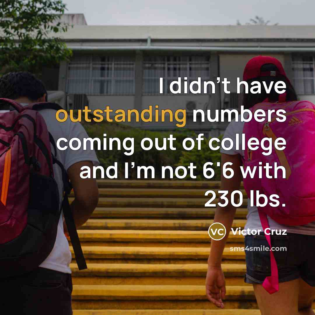 “I didn't have outstanding numbers coming out of college and…” quote by Victor Cruz