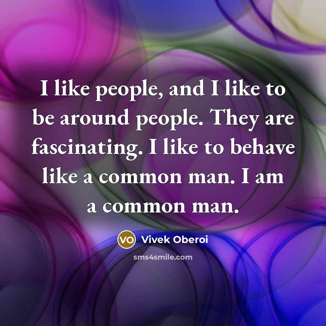 “I like people, and I like to be around people.…” quote by Vivek Oberoi