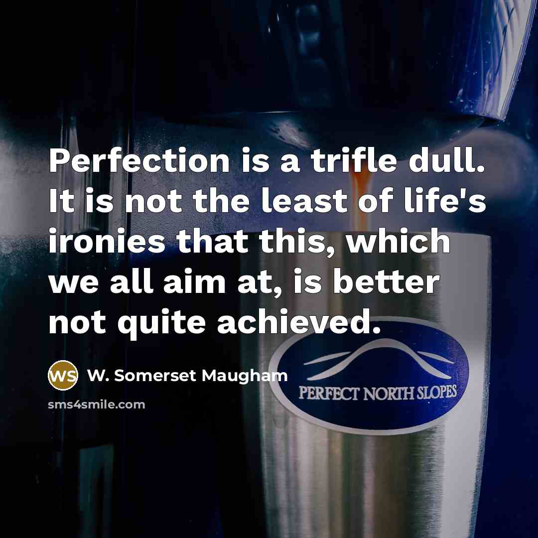 “Perfection is a trifle dull. It is not the least…” quote by W. Somerset Maugham