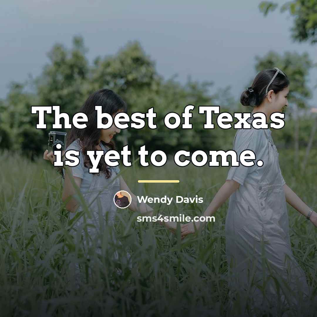 “The best of Texas is yet to come.…” quote by Wendy Davis