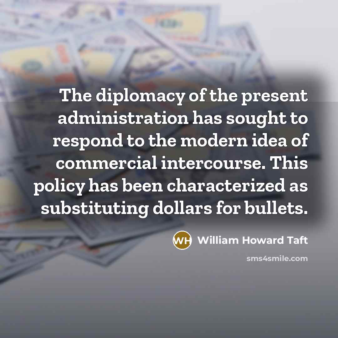 “The diplomacy of the present administration has sought to respond…” quote by William Howard Taft