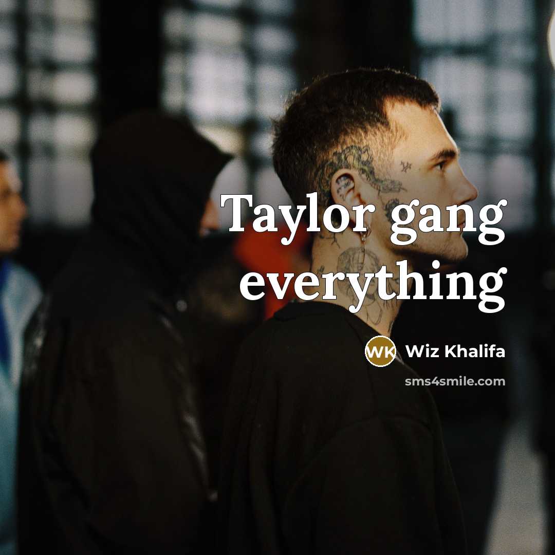 “Taylor gang everything” quote by Wiz Khalifa