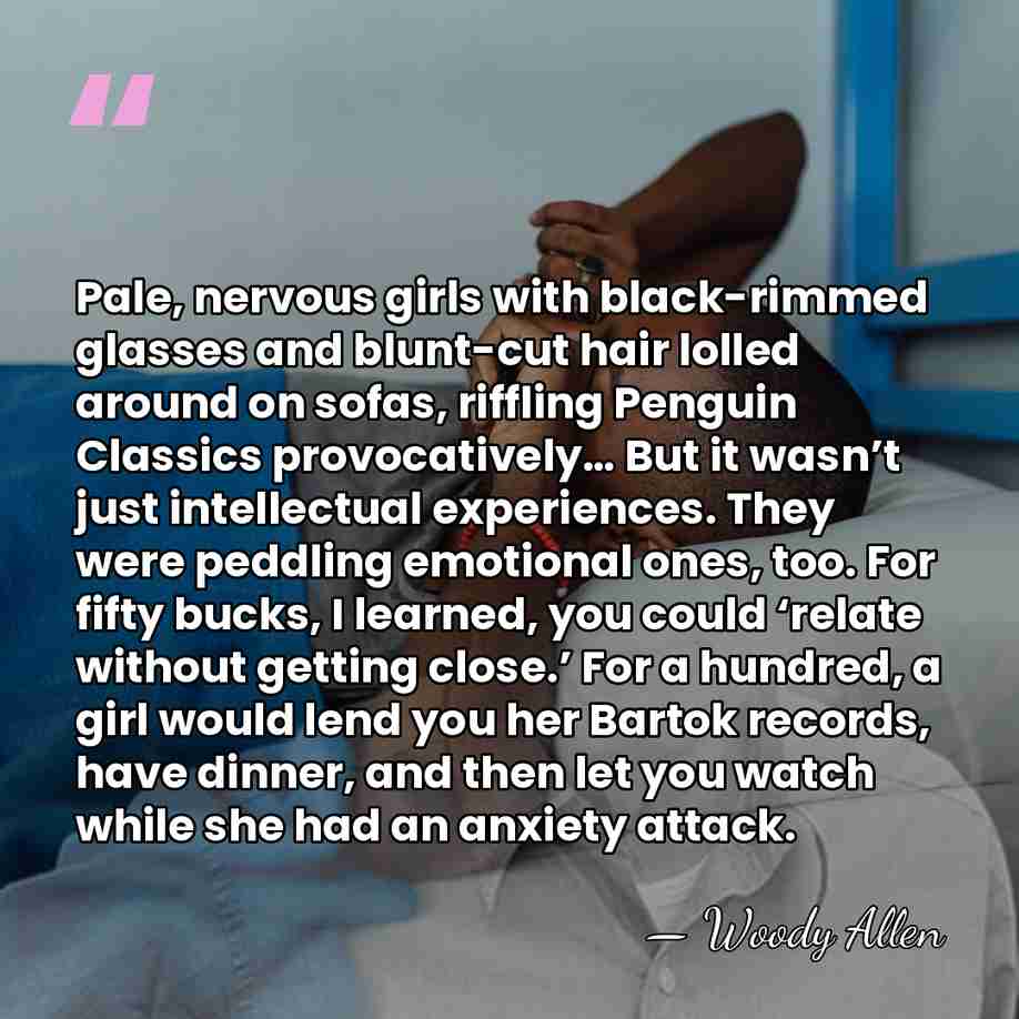 Pale, nervous girls with black-rimmed glasses and blunt-cut hair lolled around on&hellip; - Woody Allen