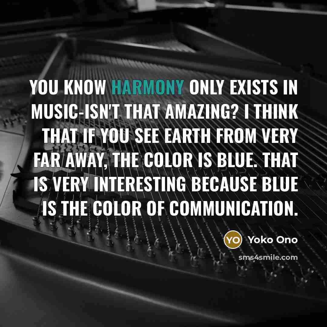 “You know harmony only exists in music-isn't that amazing? I…” quote by Yoko Ono