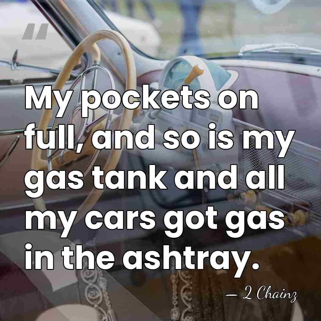 My pockets on full, and so is my gas tank and all&hellip; - 2 Chainz