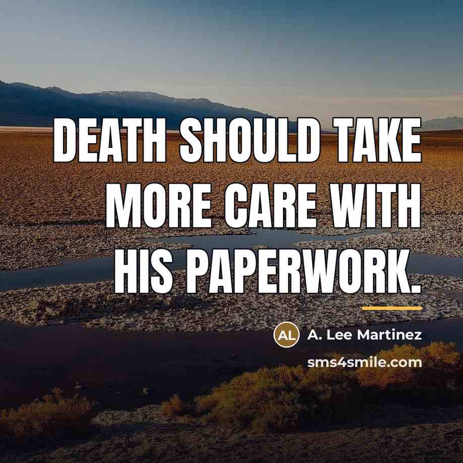 “Death should take more care with his paperwork.…” quote by A. Lee Martinez