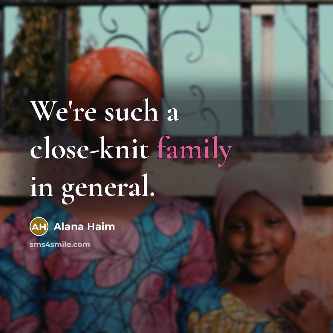 “We're such a close-knit family in general.…” quote by Alana Haim