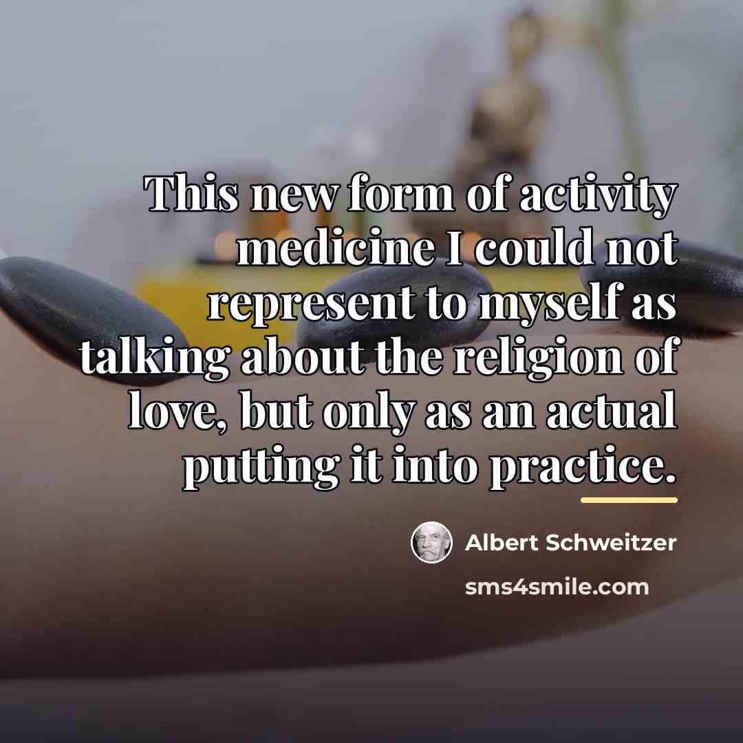 “This new form of activity medicine I could not represent…” quote by Albert Schweitzer