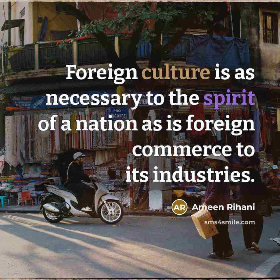“Foreign culture is as necessary to the spirit of a…” quote by Ameen Rihani