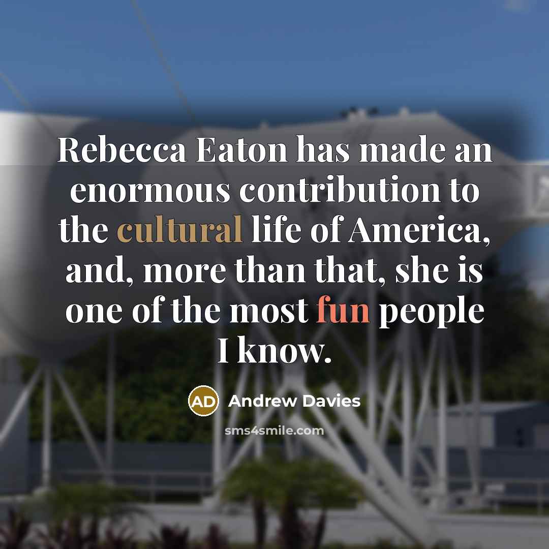 “Rebecca Eaton has made an enormous contribution to the cultural…” quote by Andrew Davies