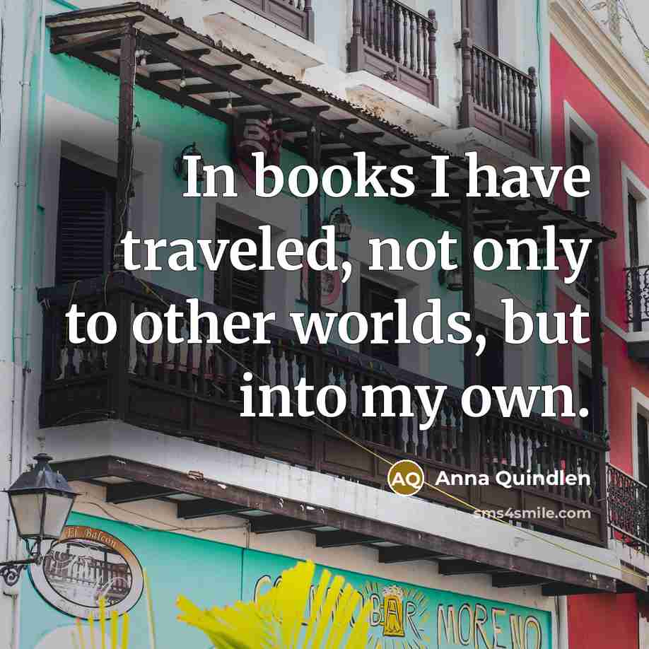 “In books I have traveled, not only to other worlds,…” quote by Anna Quindlen