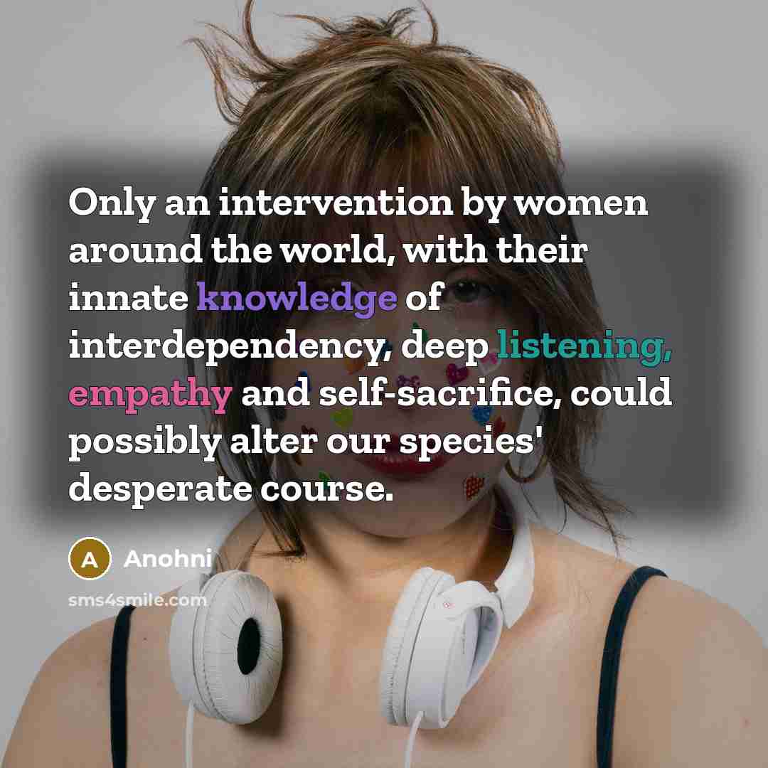 “Only an intervention by women around the world, with their…” quote by Anohni