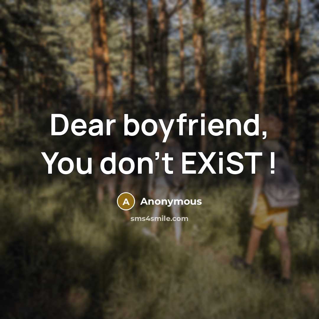 “Dear boyfriend, You don't EXiST !…” quote by Anonymous