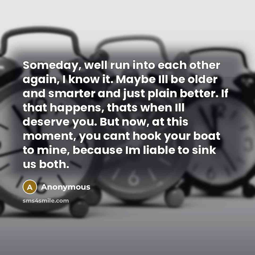 “Someday, well run into each other again, I know it.…” quote by Anonymous