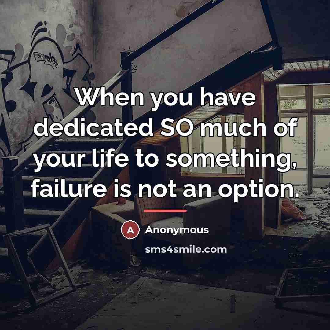 “When you have dedicated SO much of your life to…” quote by Anonymous