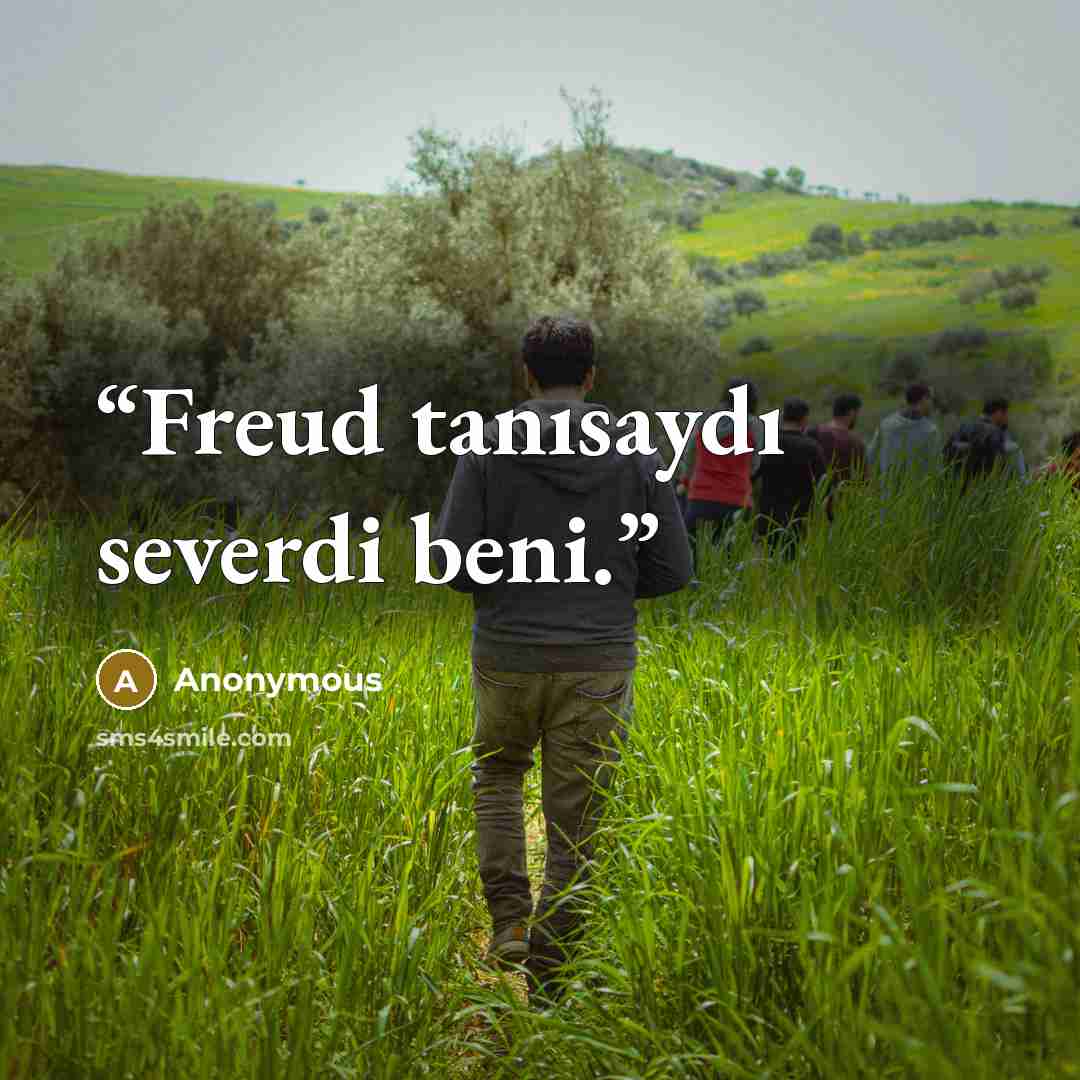 “Freud tanısaydı severdi beni.” quote by Anonymous
