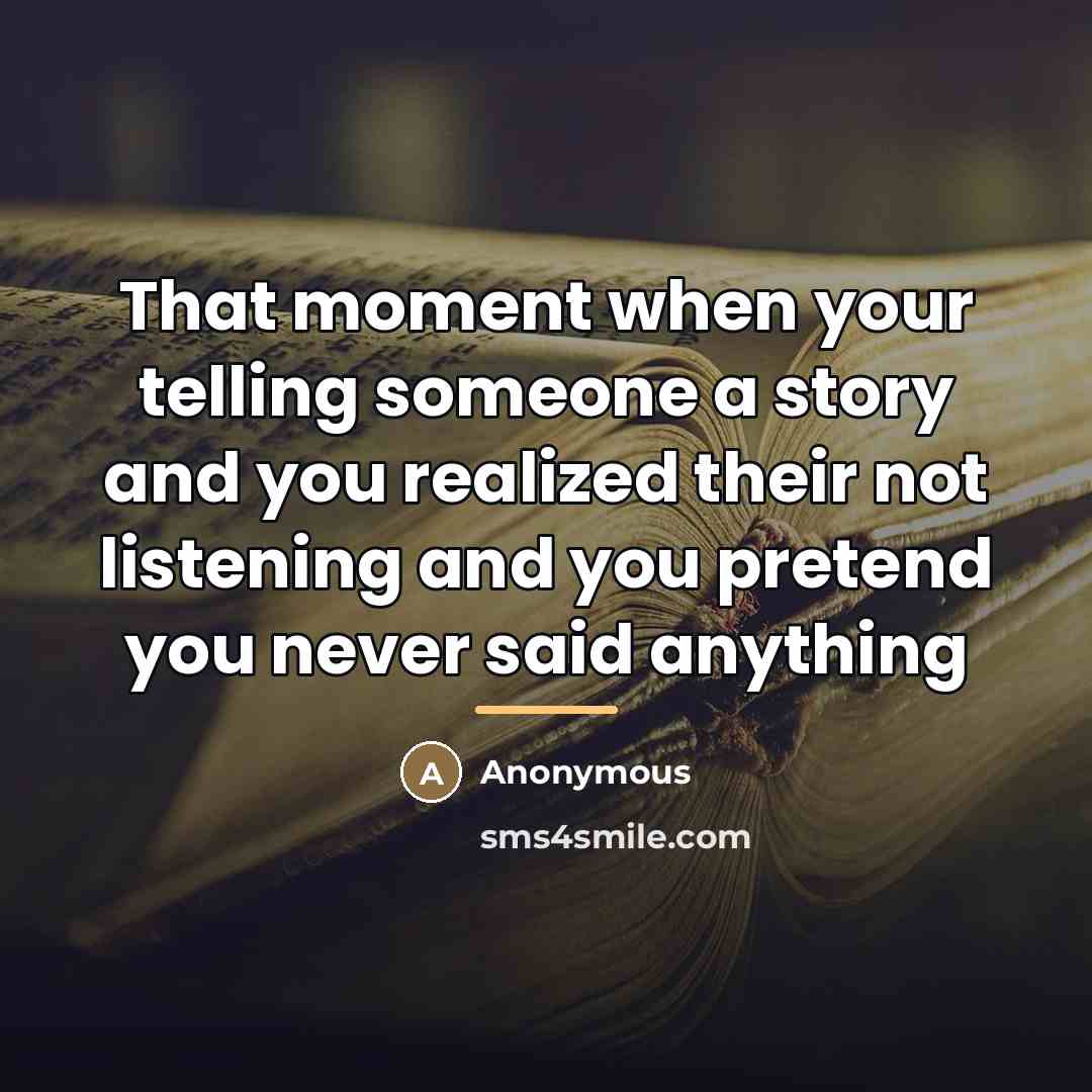 “That moment when your telling someone a story and you…” quote by Anonymous