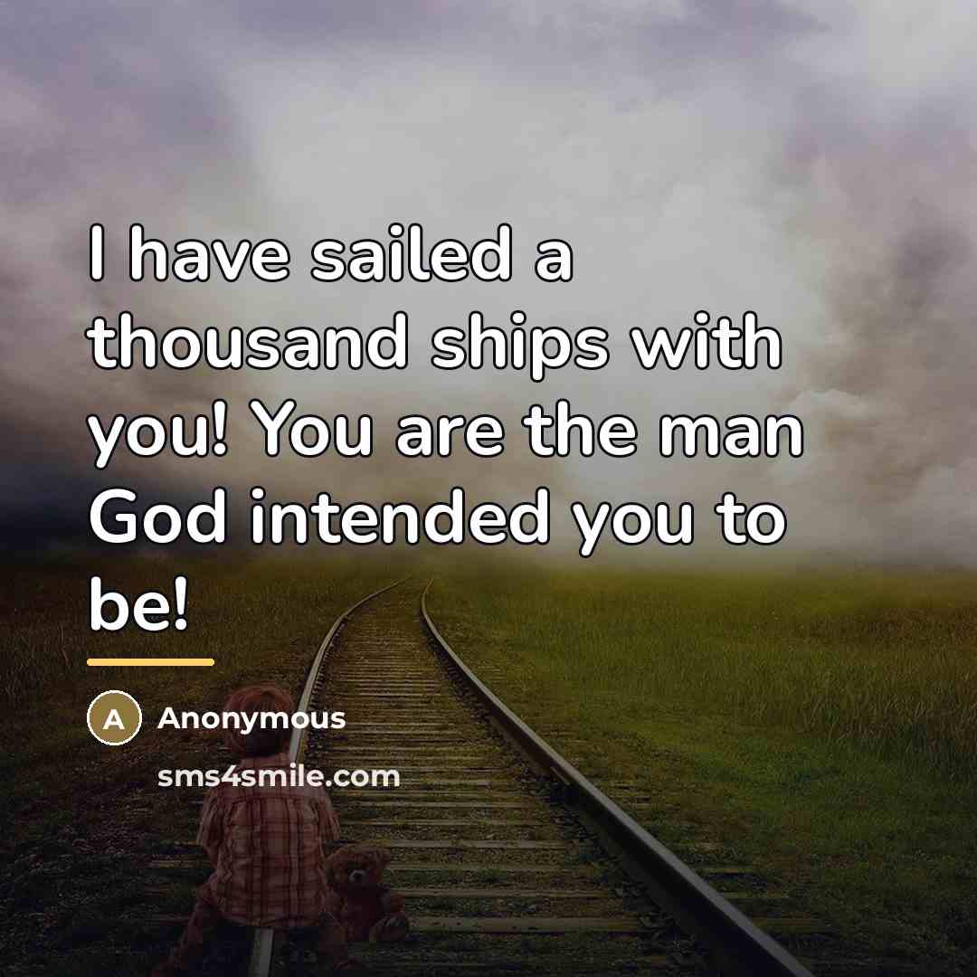 “I have sailed a thousand ships with you! You are…” quote by Anonymous
